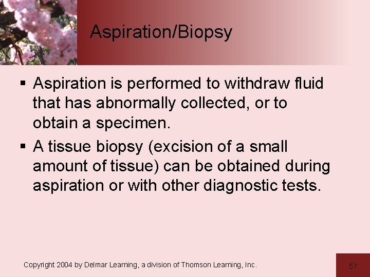 Aspiration/Biopsy § Aspiration is performed to withdraw fluid that has abnormally collected, or to