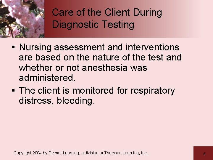 Care of the Client During Diagnostic Testing § Nursing assessment and interventions are based