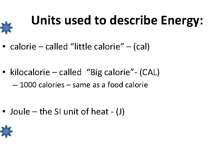Units used to describe Energy: • calorie – called “little calorie” – (cal) •