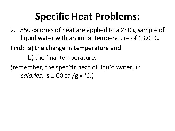 Specific Heat Problems: 2. 850 calories of heat are applied to a 250 g