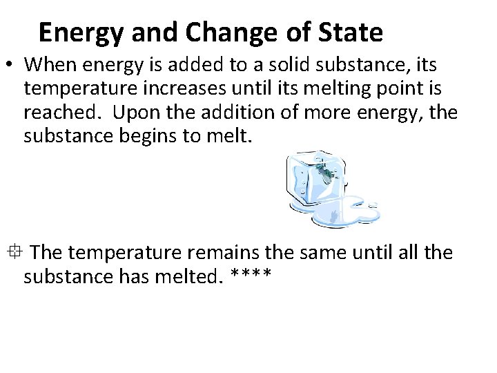 Energy and Change of State • When energy is added to a solid substance,