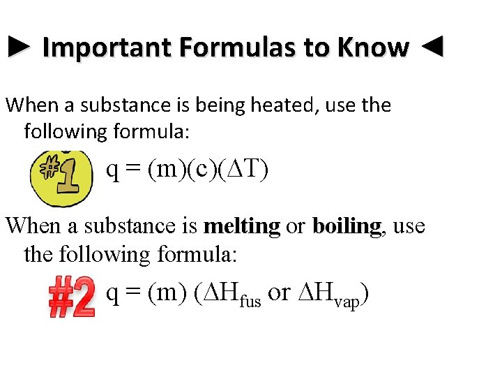 ► Important Formulas to Know ◄ When a substance is being heated, use the