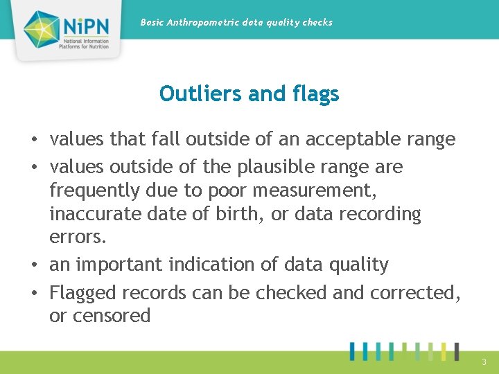 Basic Anthropometric data quality checks Outliers and flags • values that fall outside of