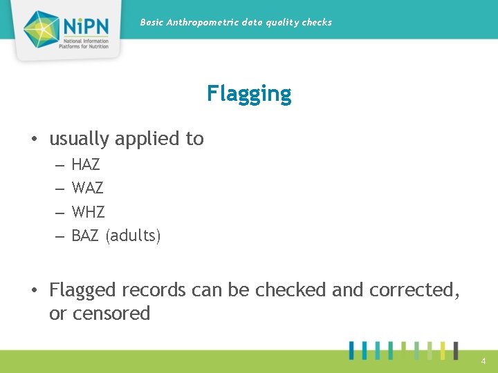 Basic Anthropometric data quality checks Flagging • usually applied to – – HAZ WHZ