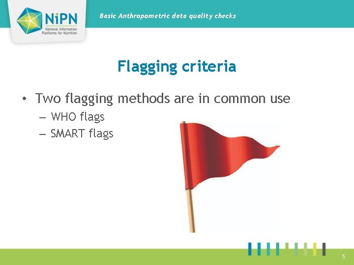Basic Anthropometric data quality checks Flagging criteria • Two flagging methods are in common