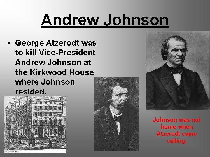 Andrew Johnson • George Atzerodt was to kill Vice-President Andrew Johnson at the Kirkwood