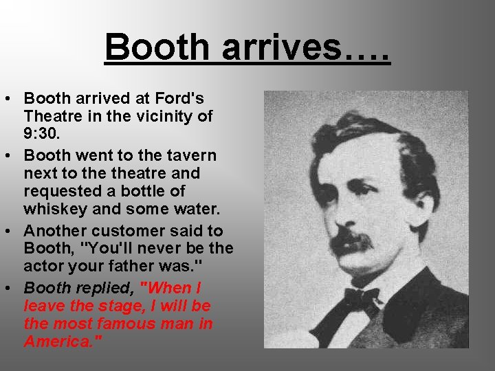 Booth arrives…. • Booth arrived at Ford's Theatre in the vicinity of 9: 30.
