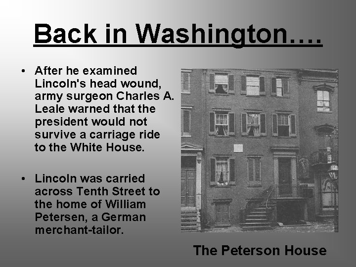 Back in Washington…. • After he examined Lincoln's head wound, army surgeon Charles A.