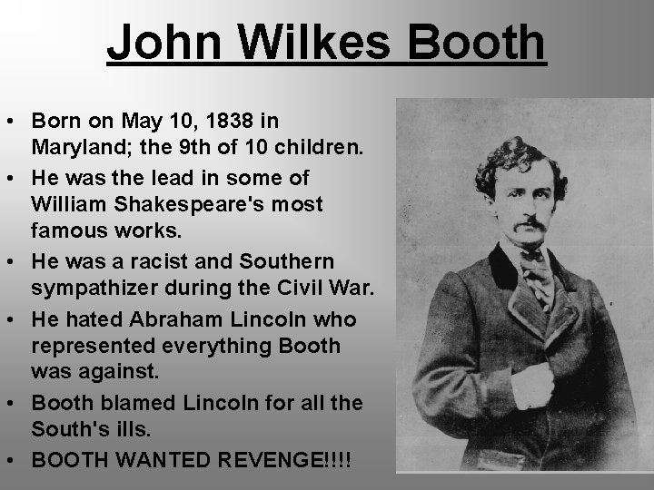 John Wilkes Booth • Born on May 10, 1838 in Maryland; the 9 th