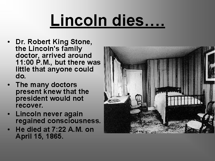 Lincoln dies…. • Dr. Robert King Stone, the Lincoln's family doctor, arrived around 11: