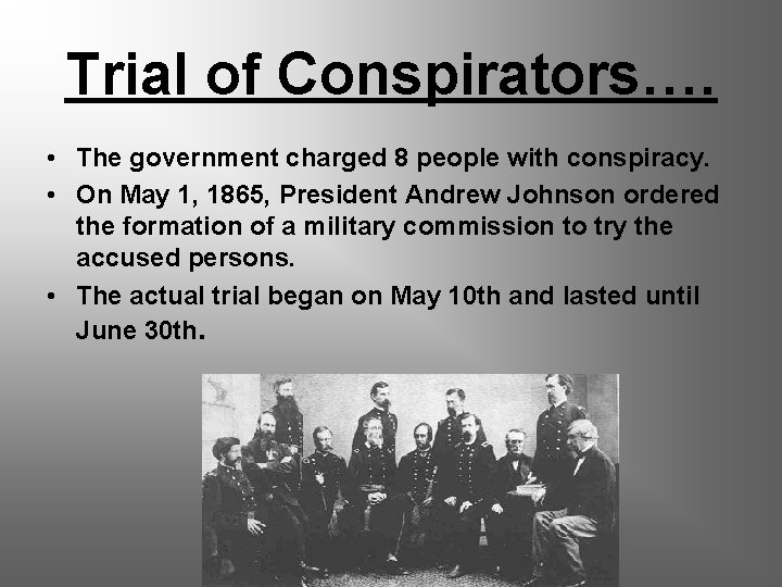 Trial of Conspirators…. • The government charged 8 people with conspiracy. • On May