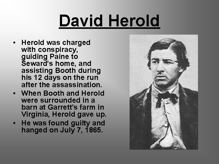David Herold • Herold was charged with conspiracy, guiding Paine to Seward's home, and