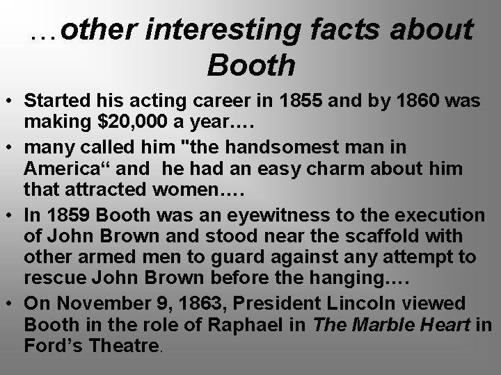 …other interesting facts about Booth • Started his acting career in 1855 and by