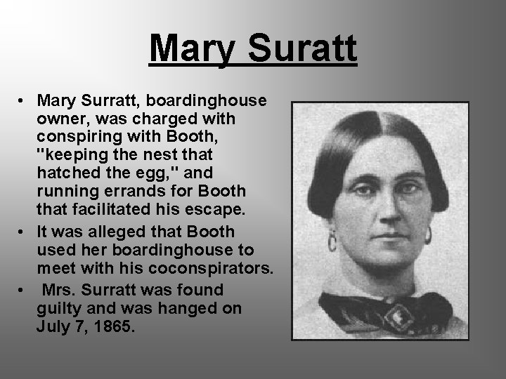 Mary Suratt • Mary Surratt, boardinghouse owner, was charged with conspiring with Booth, "keeping