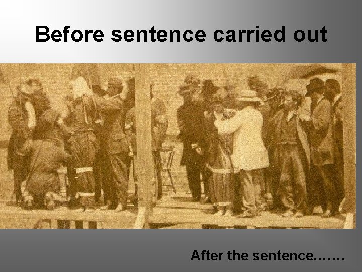 Before sentence carried out After the sentence……. 