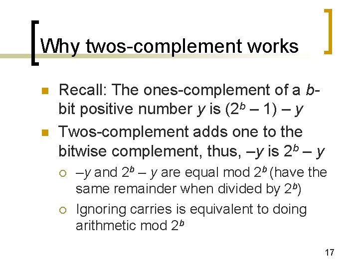 Why twos-complement works n n Recall: The ones-complement of a bbit positive number y
