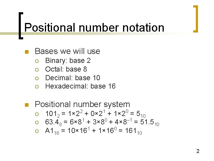 Positional number notation n Bases we will use ¡ ¡ n Binary: base 2