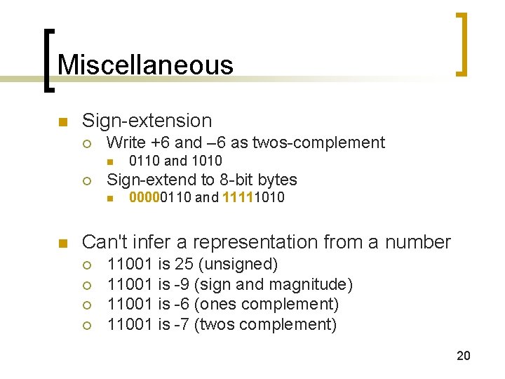 Miscellaneous n Sign-extension ¡ Write +6 and – 6 as twos-complement n ¡ Sign-extend
