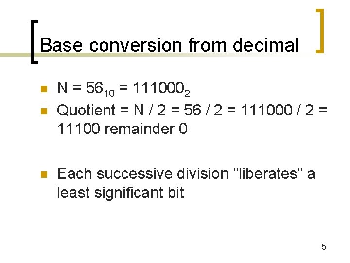 Base conversion from decimal n n n N = 5610 = 1110002 Quotient =
