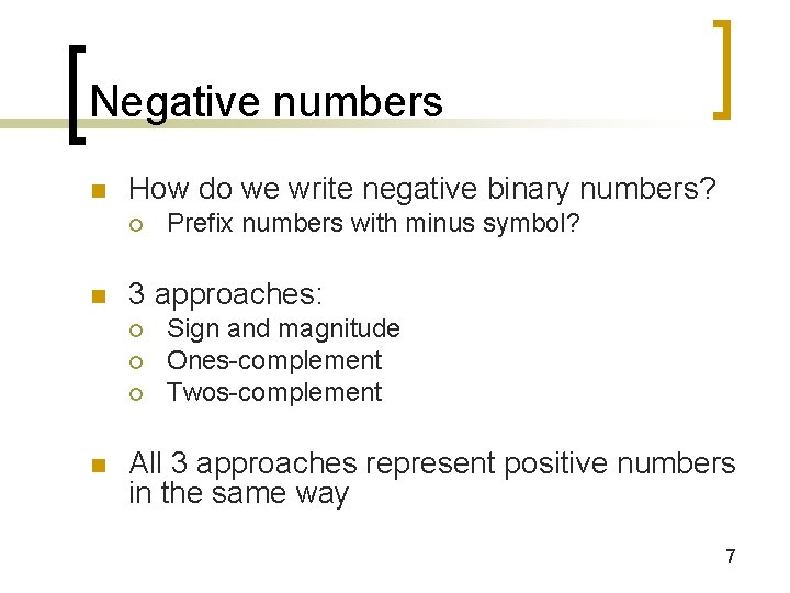 Negative numbers n How do we write negative binary numbers? ¡ n 3 approaches: