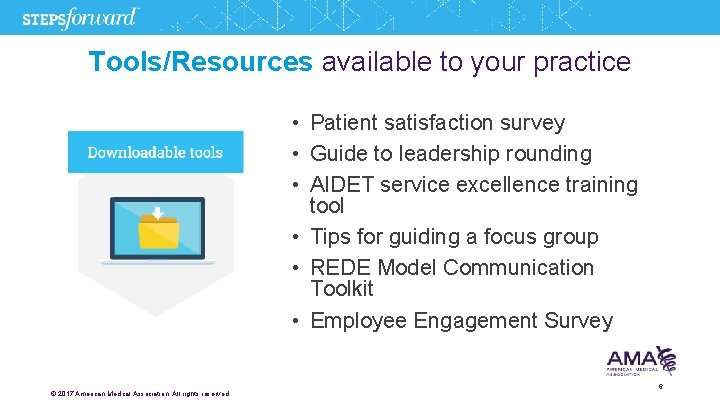 Tools/Resources available to your practice • Patient satisfaction survey • Guide to leadership rounding