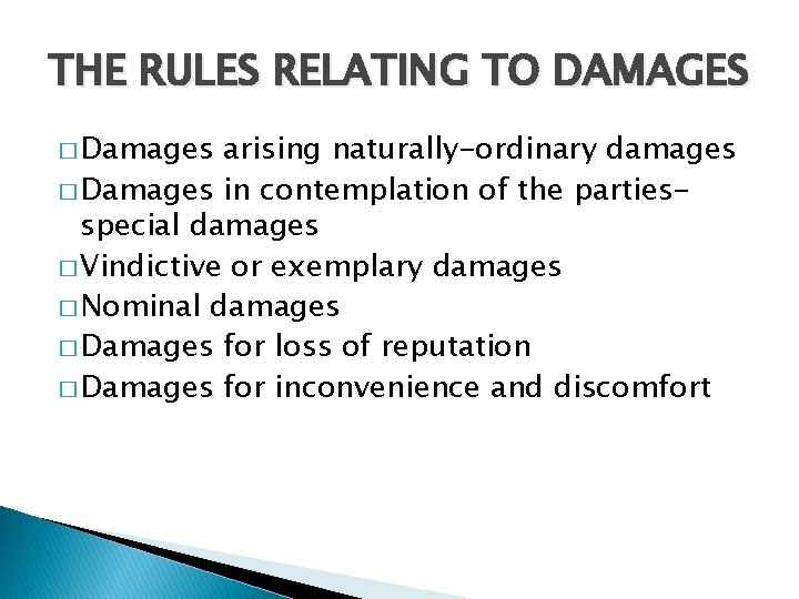 THE RULES RELATING TO DAMAGES � Damages arising naturally-ordinary damages � Damages in contemplation