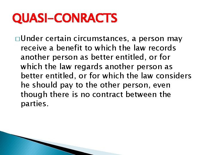 QUASI-CONRACTS � Under certain circumstances, a person may receive a benefit to which the