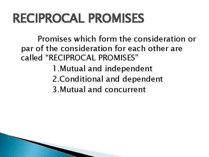 RECIPROCAL PROMISES Promises which form the consideration or par of the consideration for each