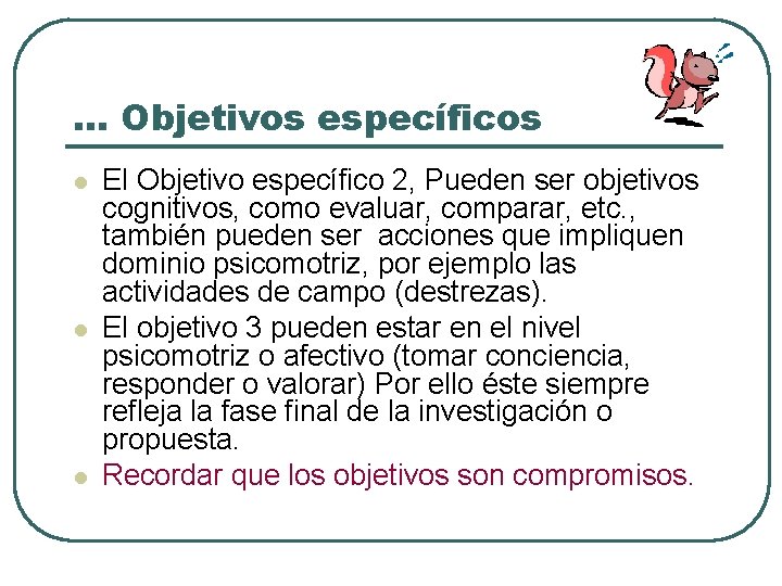 … Objetivos específicos l l l El Objetivo específico 2, Pueden ser objetivos cognitivos,