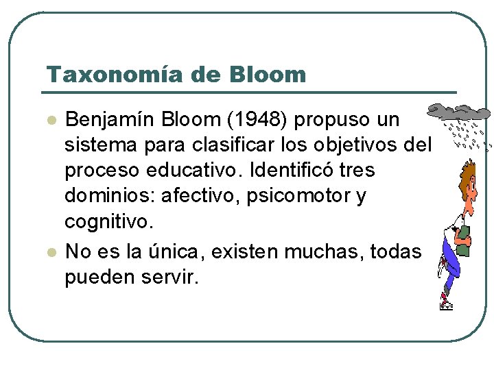 Taxonomía de Bloom l l Benjamín Bloom (1948) propuso un sistema para clasificar los