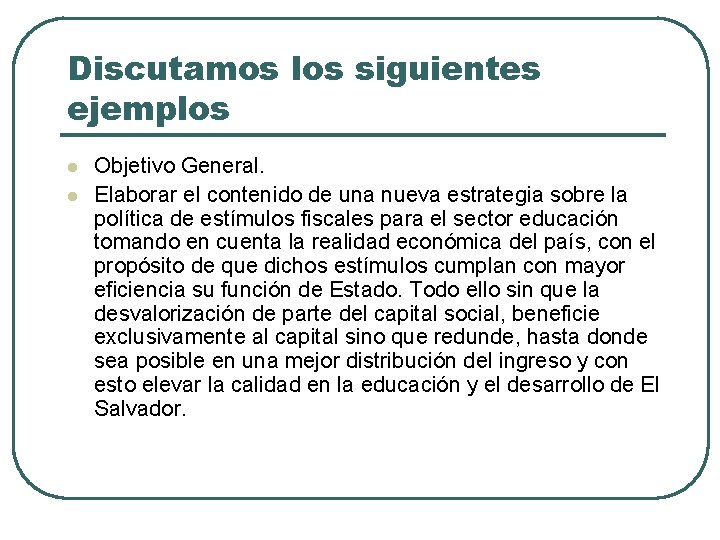 Discutamos los siguientes ejemplos l l Objetivo General. Elaborar el contenido de una nueva