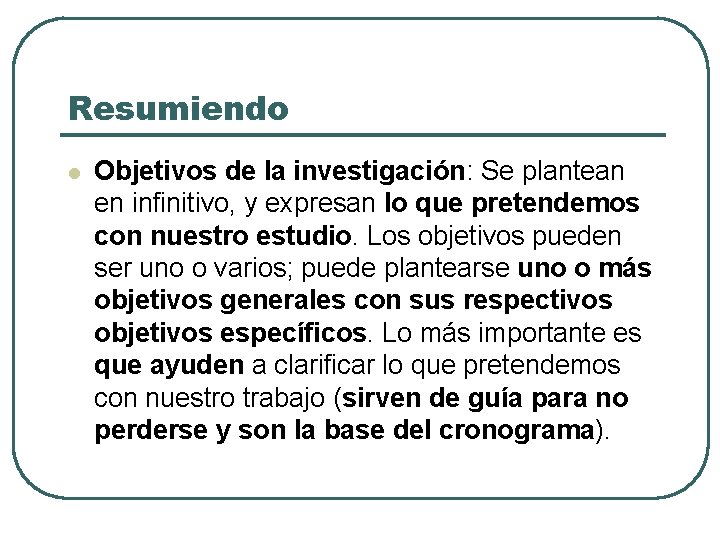 Resumiendo l Objetivos de la investigación: Se plantean en infinitivo, y expresan lo que