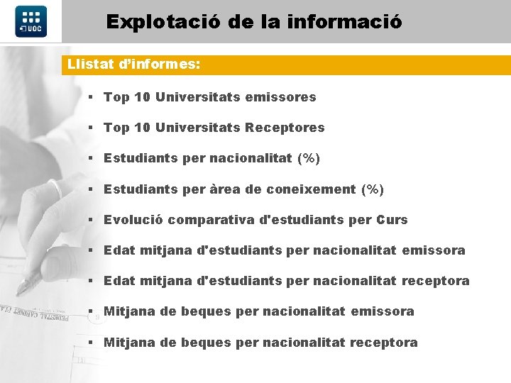Explotació de la informació Llistat d’informes: § Top 10 Universitats emissores § Top 10