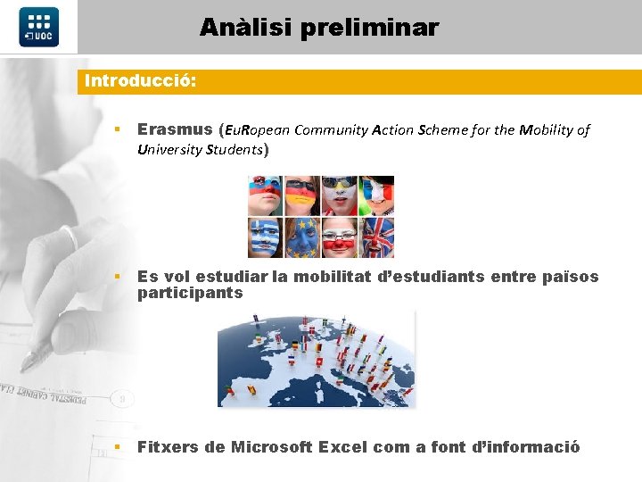 Anàlisi preliminar Introducció: § Erasmus (Eu. Ropean Community Action Scheme for the Mobility of