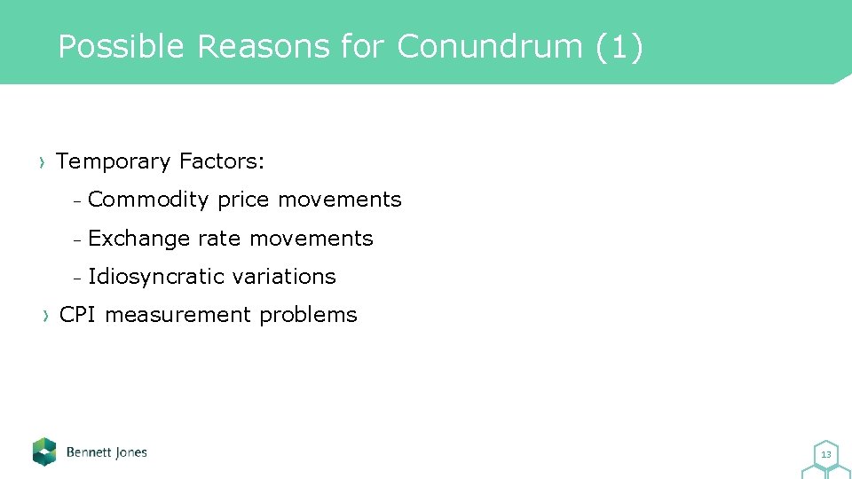 Possible Reasons for Conundrum (1) Temporary Factors: - Commodity price movements - Exchange rate