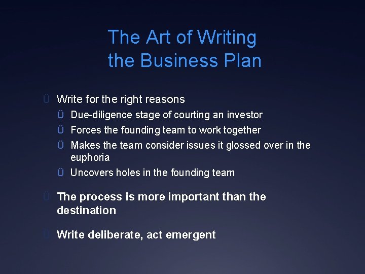 The Art of Writing the Business Plan Ü Write for the right reasons Ü