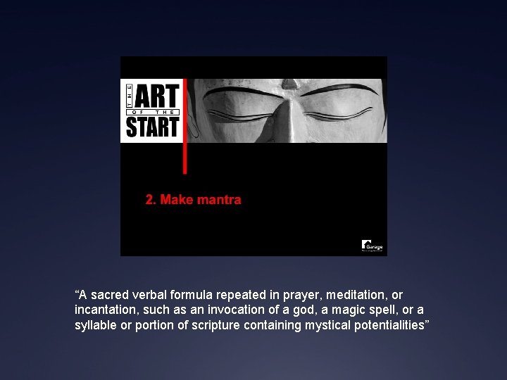“A sacred verbal formula repeated in prayer, meditation, or incantation, such as an invocation