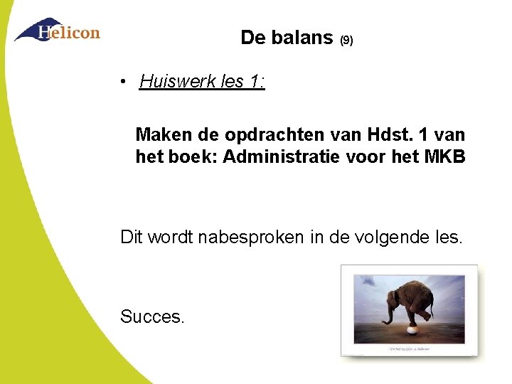 De balans (9) • Huiswerk les 1: Maken de opdrachten van Hdst. 1 van