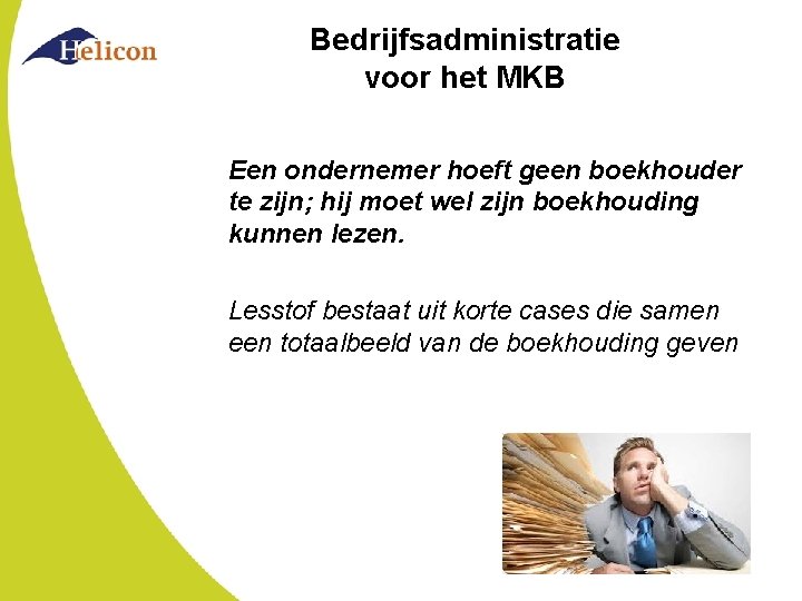 Bedrijfsadministratie voor het MKB Een ondernemer hoeft geen boekhouder te zijn; hij moet wel