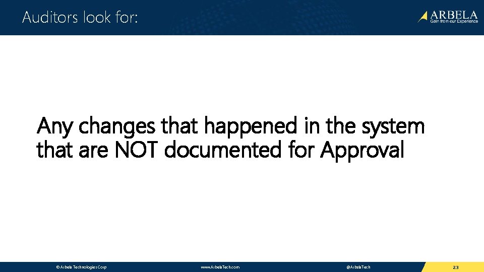 Auditors look for: Any changes that happened in the system that are NOT documented