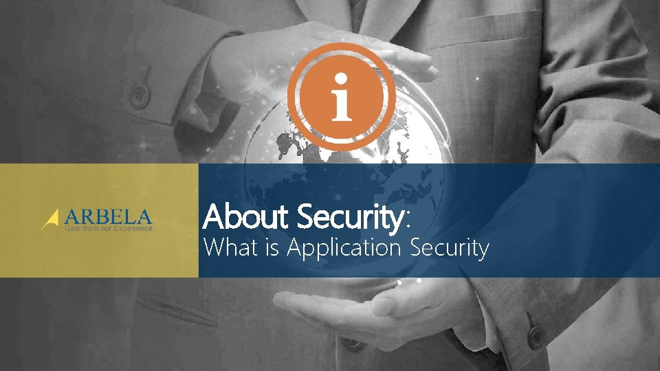 About Security: What is Application Security © Arbela Technologies Corp www. Arbela. Tech. com