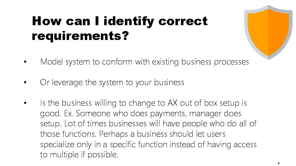 How can I identify correct requirements? • Model system to conform with existing business