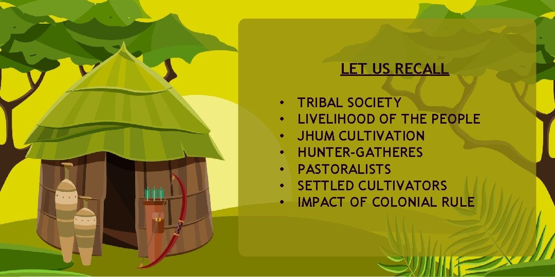 LET US RECALL • • TRIBAL SOCIETY LIVELIHOOD OF THE PEOPLE JHUM CULTIVATION HUNTER-GATHERES