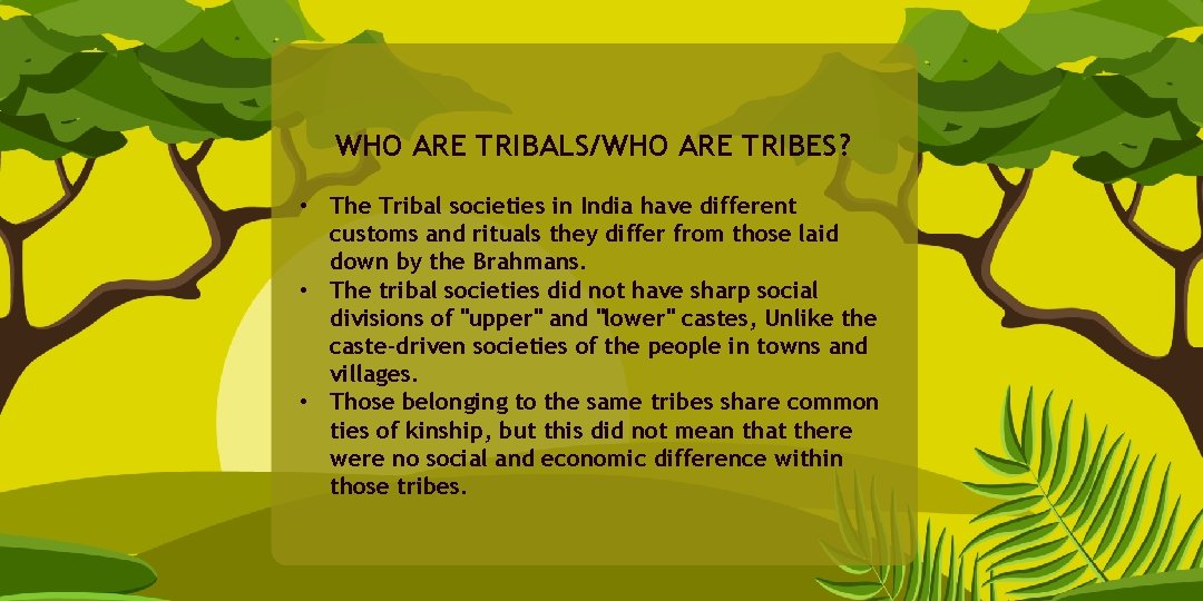 WHO ARE TRIBALS/WHO ARE TRIBES? • The Tribal societies in India have different customs