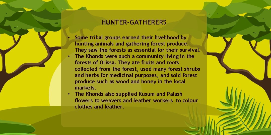 HUNTER-GATHERERS • Some tribal groups earned their livelihood by hunting animals and gathering forest