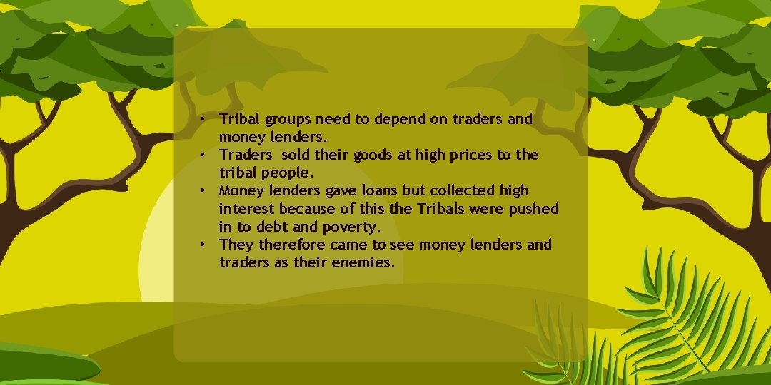  • Tribal groups need to depend on traders and money lenders. • Traders