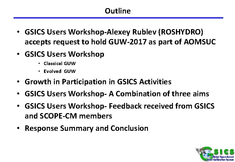Outline • GSICS Users Workshop-Alexey Rublev (ROSHYDRO) accepts request to hold GUW-2017 as part