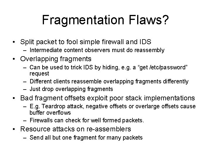Fragmentation Flaws? • Split packet to fool simple firewall and IDS – Intermediate content