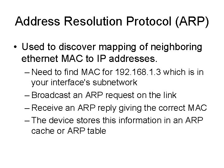 Address Resolution Protocol (ARP) • Used to discover mapping of neighboring ethernet MAC to