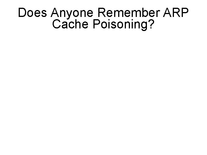 Does Anyone Remember ARP Cache Poisoning? 